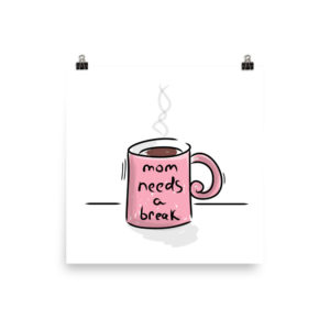 Mom Needs a Break Poster